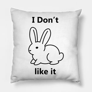 I don't like it bunny Pillow