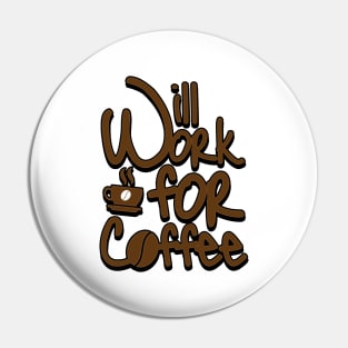 'Will Work For Coffee' Cool Coffee Gift Pin