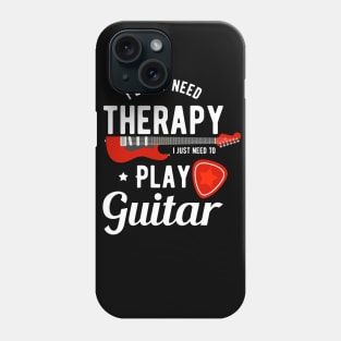 I Dont Need Therapy I Just Need To Play Guitar Phone Case