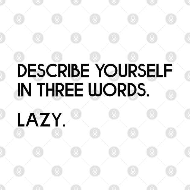 Describe Yourself In Three Words. Lazy - Joke by zap