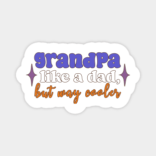 Grandpa: Like A Dad, But Way Cooler Magnet