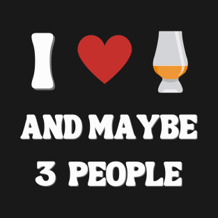 I Love Whisky And 3 People Whisky Shirt T-Shirt