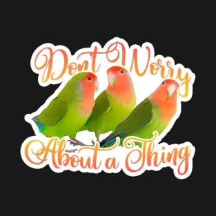 Don't Worrt About A Thing T-Shirt