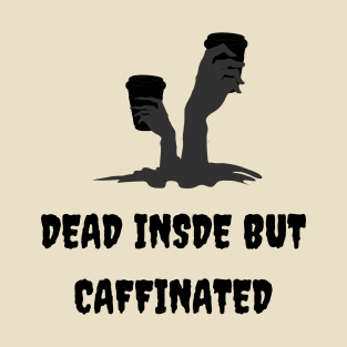 dead inside but caffinated T-Shirt
