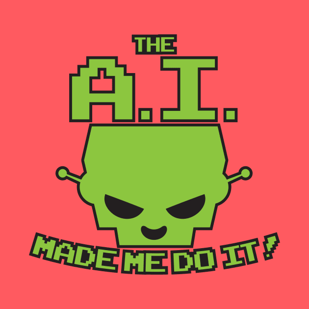 The A.I. Made Me Do It by JIMBOT