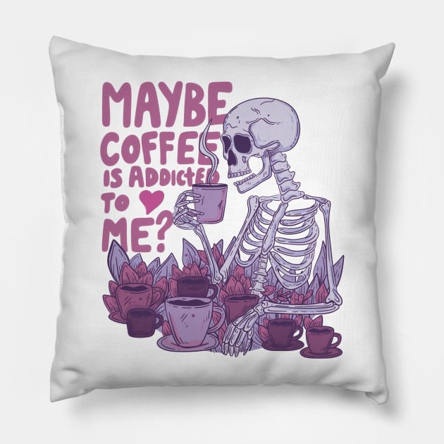 Maybe coffee is addicted to me? Pillow by Jess Adams