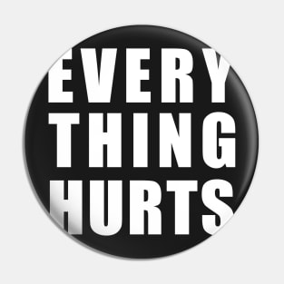 EVERY THING HURTS Pin