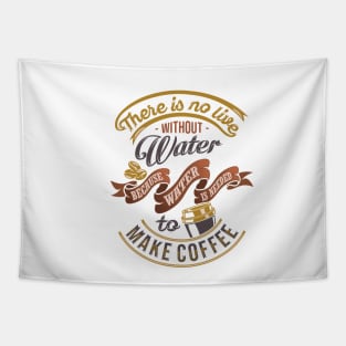 There is no life without water because water is needed to make coffee, coffee slogan white background Tapestry