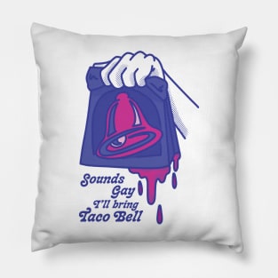 Sounds Gay I'll Bring Taco Bell Pillow