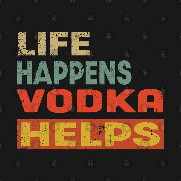 Life Happens Vodka Helps Funny Vodka Lover by Jas-Kei Designs