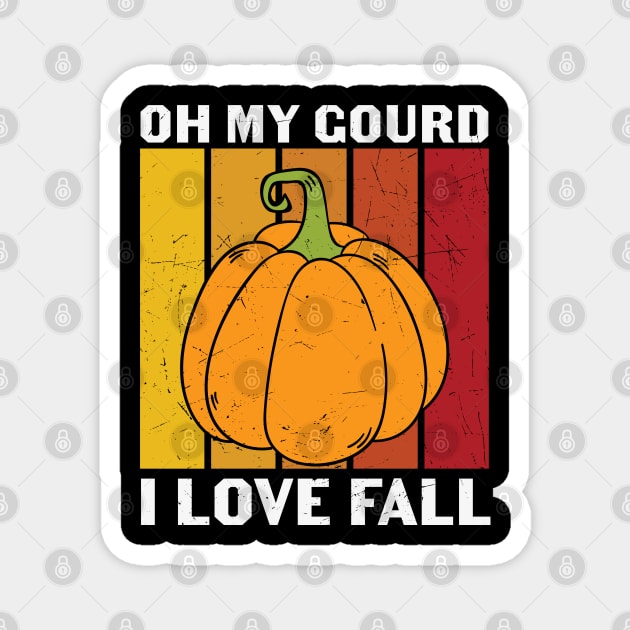 Oh My Gourd I Love Fall Funny Fall Lover Gift T-shirt | Thanksgiving Gift Magnet by BadDesignCo