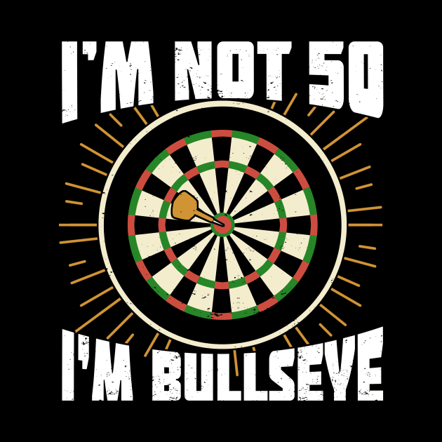 I'm Not 50 I'm Bullseye Darts Player Birthday Gift by Dolde08