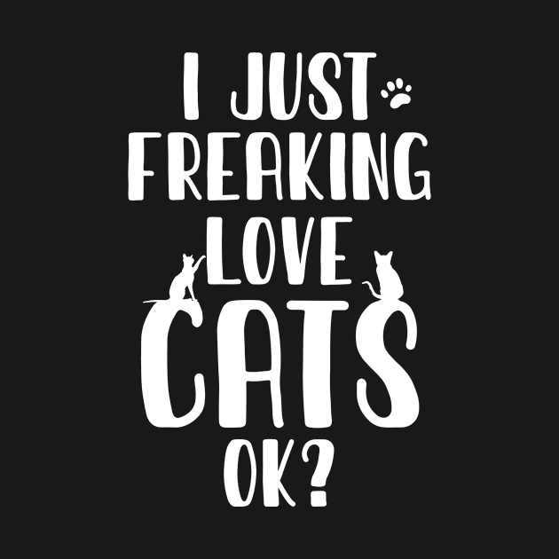 I Just Freaking Love Cats Ok? by family.d