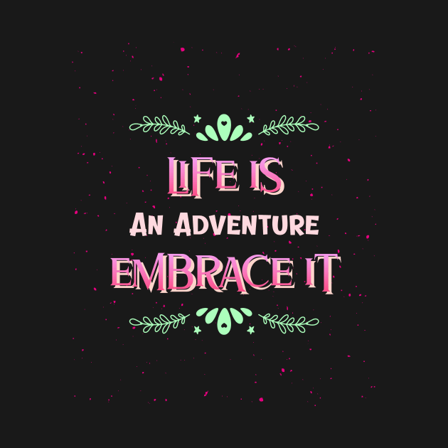 life is an adventure embrace it. by Lugo's Teeshop