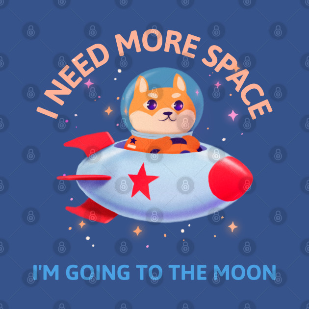 Disover I Need More Space I'm going to the moon - I Need More Space Im Going To The Moon - T-Shirt