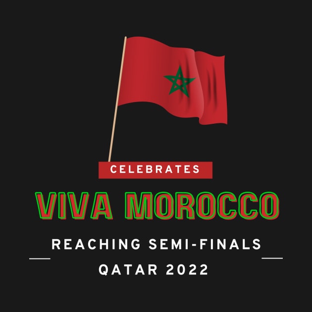 Viva MOROCCO - Let's Celebrate reaching Semi-Finals Qatar Football 2022 by Tee Shop