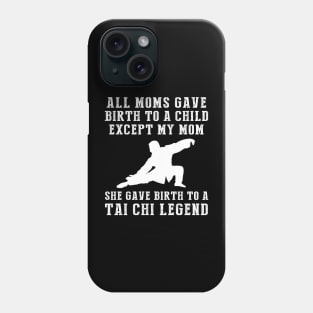 Hilarious T-Shirt: Celebrate Your Mom's Tai Chi Skills - She Birthed a Tai Chi Legend! Phone Case