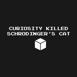 Curiosity killed schrodinger's cat T-Shirt