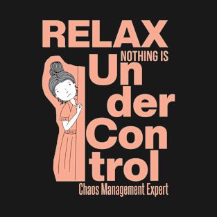 Relax Nothing Is Under Control T-Shirt