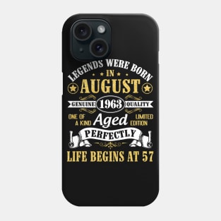 Legends Were Born In August 1963 Genuine Quality Aged Perfectly Life Begins At 57 Years Old Birthday Phone Case