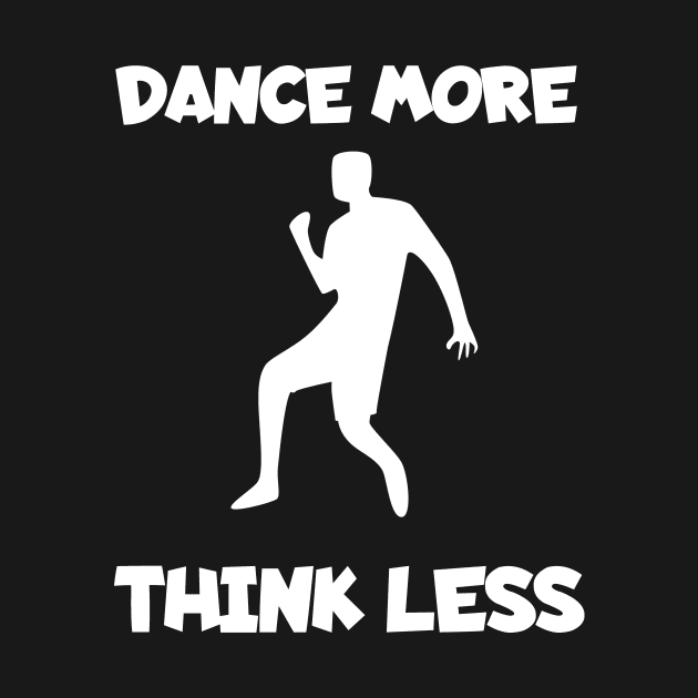 Dance more think less by maxcode