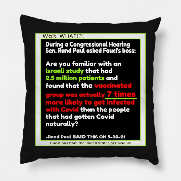 COVID RAND PAUL QUOTE QUESTIONS FROM THE UNITED STATES OF COVIDUM WAIT WHAT Pillow by KathyNoNoise