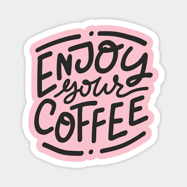 Enjoy Your Coffee Magnet by LaarniGallery