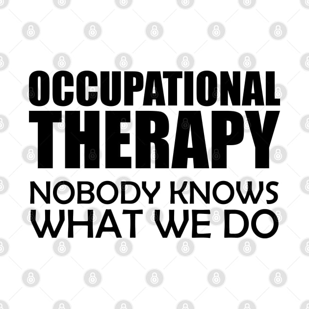 Occupational Therapy Nobody knows what we do by KC Happy Shop