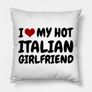 I Love My Hot Italian Girlfriend Pillow