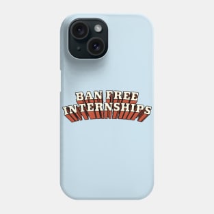 Ban Free Internships Phone Case