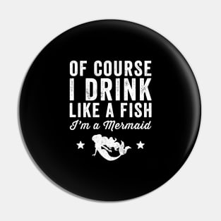 Of course I drink like a fish I'm a mermaid Pin