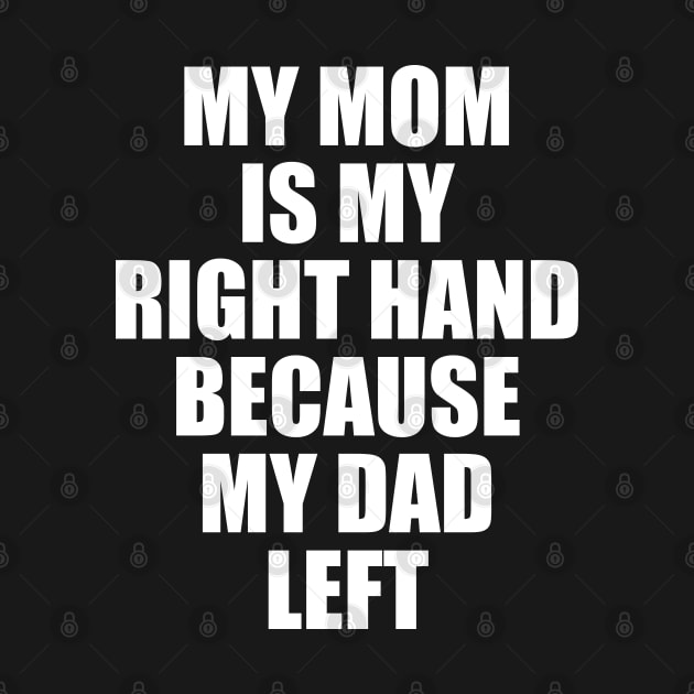 My Mom Is My Right Hand Because My Dad Left by SPIRITY