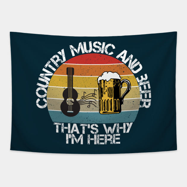 Country music & Beer That's Why I'm Here Country Music Beer Thats Why