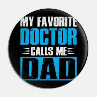My Favorite Doctor Calls Me Dad Fathers Day Pin