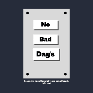 No Bad Day's T-Shirt