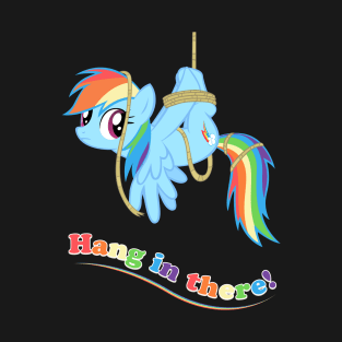 Hang in there, Pony! T-Shirt