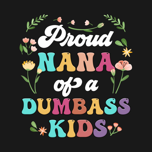 Floral Proud Nana Of A Few Dumbass Kids Mother's Day by Marcelo Nimtz