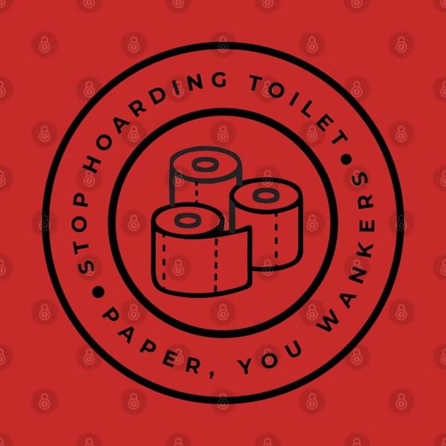 Stop Hoarding Toilet Paper CoronaVirus by CloudWalkerDesigns