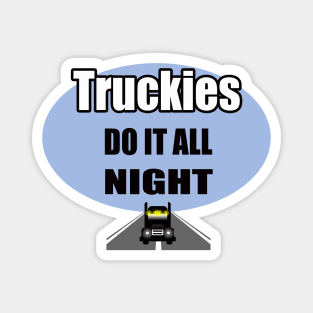 Truckies do it all night | truck driver; trucker; funny; gift for him; gift for trucker; gift for truck driver; truck driving; Magnet