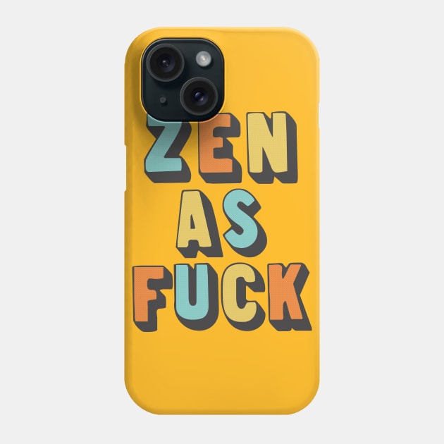 Zen as Fuck / Retro Typography Design Phone Case by DankFutura