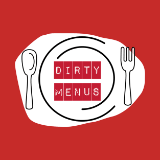 Oh those dirty menus...so bad T-Shirt