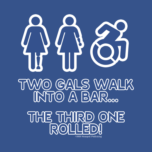 Two Gals Walk Into a Bar by Terrible Ampu-Tees