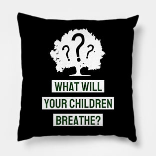 What Will Your Children Breathe Pillow