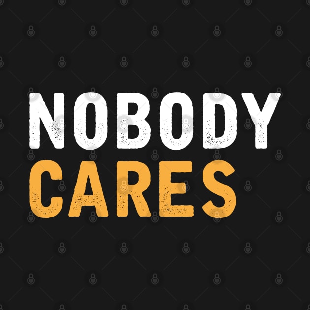 NOBODY CARES by WordyBoi