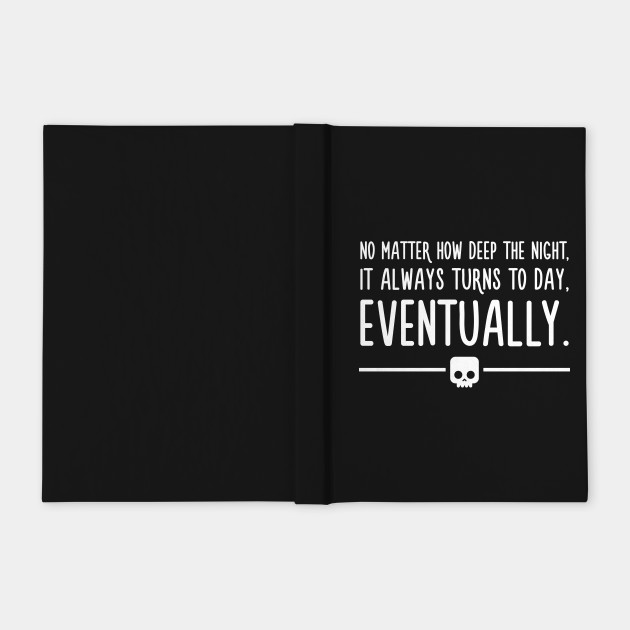 Night Turns To Day Eventually Anime Motivational Quotes One Piece Notebook Teepublic