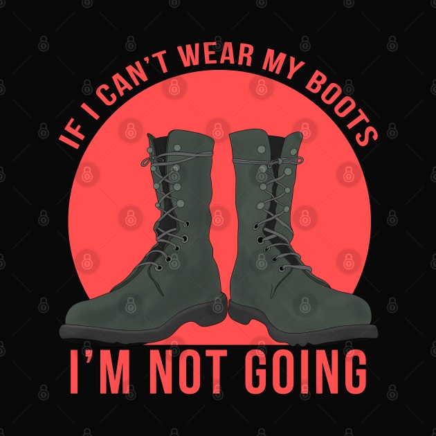 If I Can't Wear My Boots I'm Not Going by DiegoCarvalho