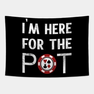 I'm Here For The Pot Poker Tapestry