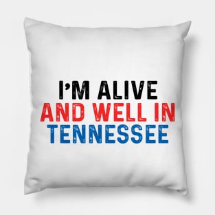 I’m Alive And Well In Tennessee Pillow