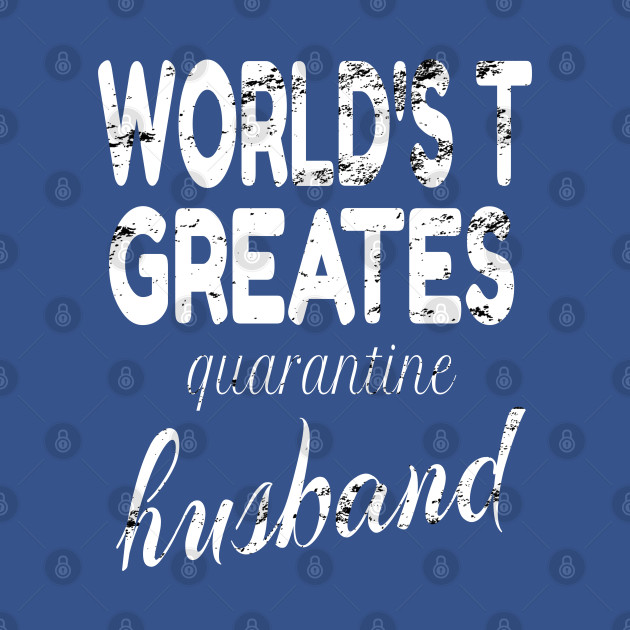 Disover world's greatest quarantine husband - Husband - T-Shirt