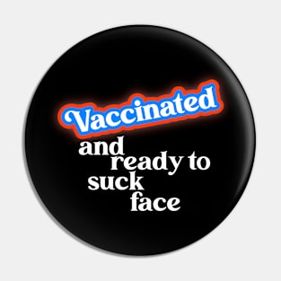 Vaccinated // COVID Vaccine Ready to Suck Face Pin